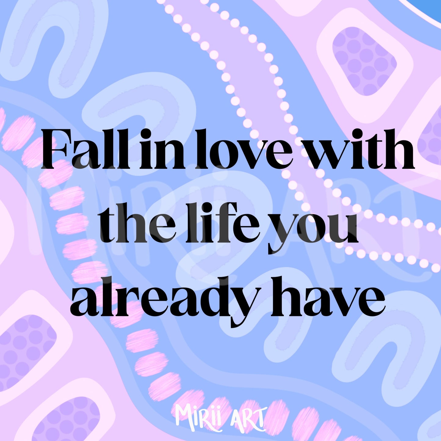Fall In Love With The Life You Already Have