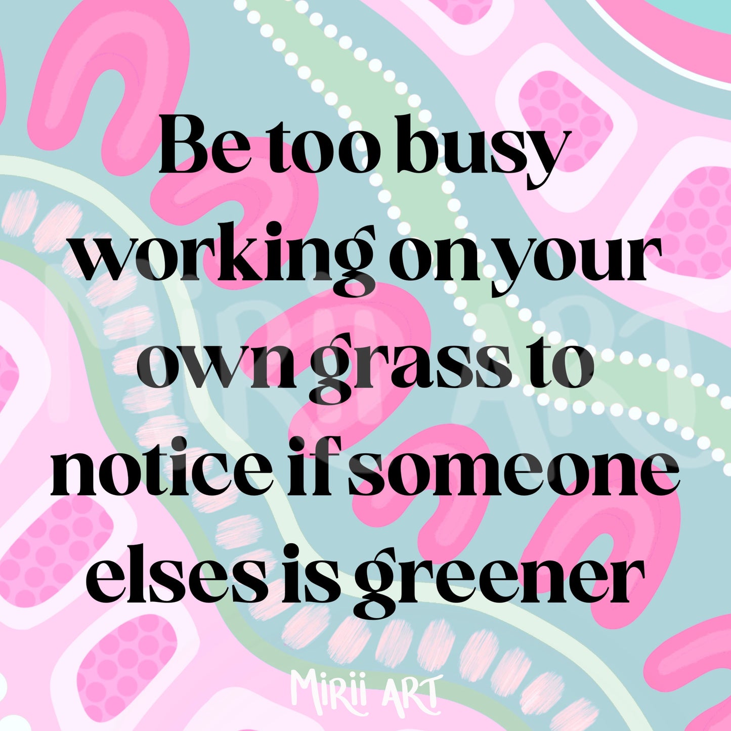Be Too Busy Working on Your Own Grass to Notice if Someone Else's is Greener