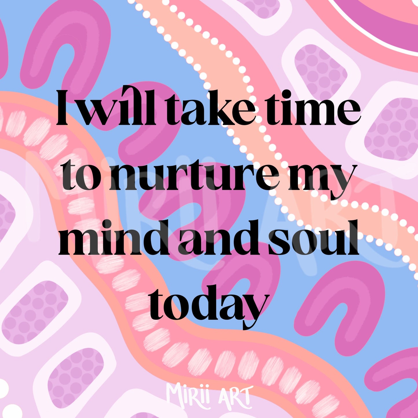 I Will Take Time to Nurture My Mind and Soul Today